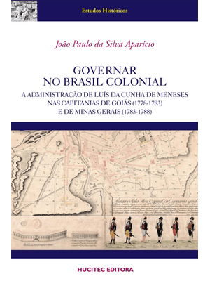 Governar no Brasil Colonial : a Administração de Luís da Cunha Meneses nas Capitanias de Goiás (1778