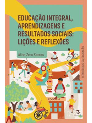 Educação Integral, Aprendizagens e Resultados Sociais: Lições e Reflexões