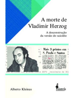 A Morte de Vladimir Herzog: a Descontrução da Versão do Suicídio