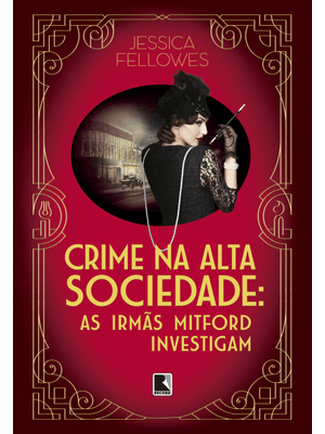 Crime na Alta Sociedade (Vol. 2 as Irmãs Mitford Investigam)
