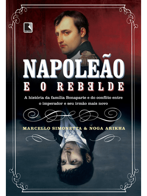 Napoleão e o Rebelde: a História da Família Bonaparte e do Conflito Entre o Imperador e Seu Irmão Ma