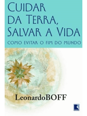 Cuidar da Terra, Proteger a Vida: Como Evitar o Fim do Mundo: Como Evitar o Fim do Mundo