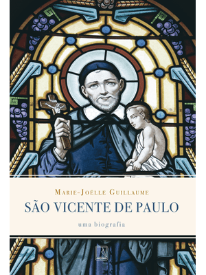 São Vicente de Paulo: Uma Biografia: Uma Biografia