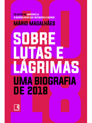 Sobre Lutas e Lágrimas: Uma Biografia de 2018: o Ano Que Flertou com o Apocalipse
