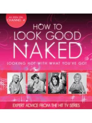 How To Look Good Naked - Looking Hot With What You´Ve Got