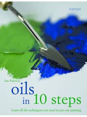 Oils in 10 Steps - Learn All The Techniques You Need in Just One Painting