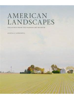 American Landscapes - Treasures From The Parrish Art Museum