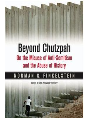Beyond Chutzpah - On The Misuse of Anti-Semitism and The Abuse of History