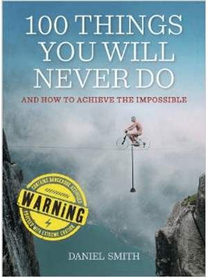 100 Things You Will Never do - and How To Achieve The Impossible