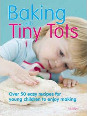 Baking With Tiny Tots - Over 50 Easy Recipes For Young Children To Enjoy Making