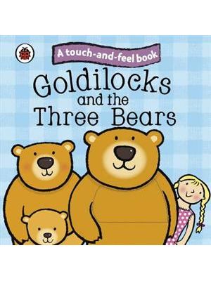 Goldilocks and The Three Bears - a Touch-And-Feel Book
