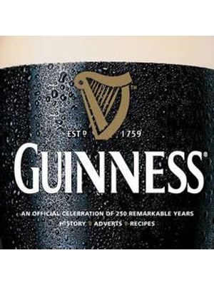 Guinness - An Official Celebration of 250 Remarkable Years - History, Adverts, Recipes