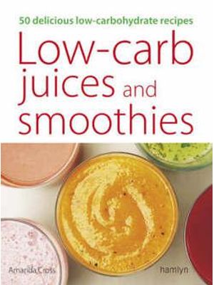 Low-Carb Juices and Smoothies - 50 Delicious Low-Carbohydrate Recipes