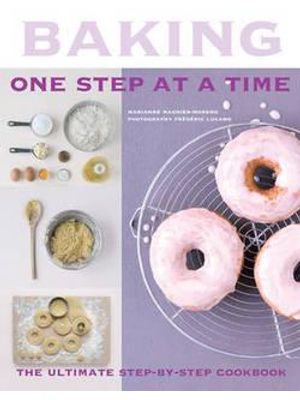 Baking - One Step At a Time - The Ultimate Step-By-Step Cookbook