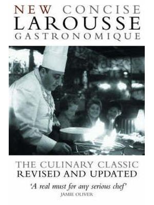 New Concise Larousse Gastronomique - The Culinary Classic Revised and Updated