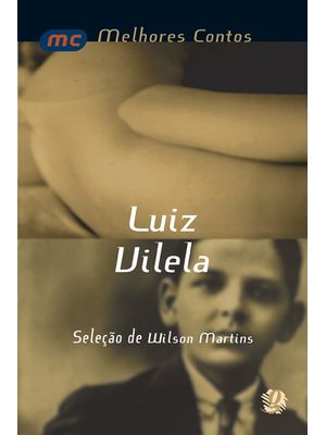 Melhores Contos Luiz Vilela: Seleção de Wilson Martins