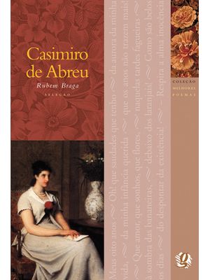 Melhores Poemas Casimiro de Abreu: Seleção e Prefácio: Rubem Braga