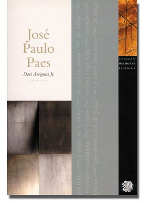 Melhores Poemas José Paulo Paes: Seleção e Prefácio: Davi Arrigucci Jr.
