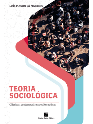 Teoria Sociológica: Clássicas, Contemporâneas e Alternativas