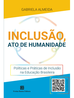Inclusão, Ato de Humanidade: Políticas e Práticas de Inclusão na Educação Brasileira