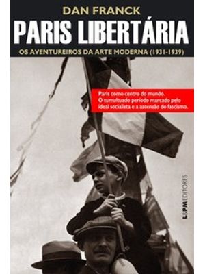 Paris Libertária: os Aventureiros da Arte Moderna (1931-1939)