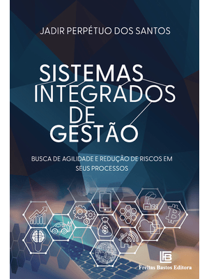 Sistemas Integrados de Gestão: Busca de Agilidade e Redução de Riscos em Seus Processos