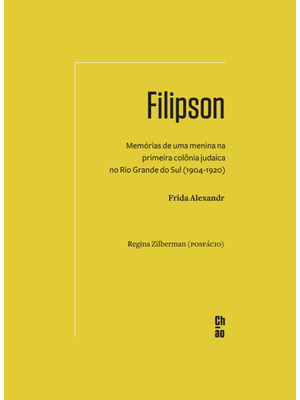 Filipson: Memórias de Uma Menina na Primeira Colônia Judaica no Rio Grande do Sul (1904-1920)