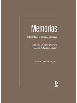 Memórias de Dorothée Duprat de Lasserre: Relato de Uma Prisioneira na Guerra do Paraguai (1870)