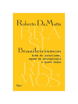 Brasileirismos: Além do Jornalismo, Aquém da Antropologia e Quase Ficção