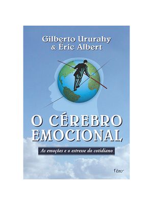O Cérebro Emocional: as Emoções e o Estresse do Cotidiano