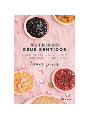 Nutrindo Seus Sentidos: Receitas Ayurvédicas para Encontrar o Equilíbrio