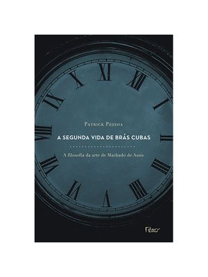 A Segunda Vida de Brás Cubas. a Filosofia da Arte de Machado de Assis