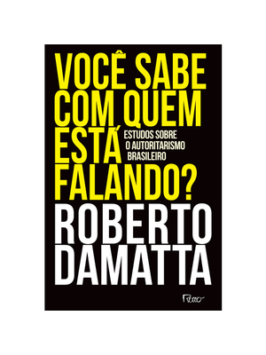 Você Sabe com Quem Está Falando?: Estudos sobre o Autoritarismo Brasileiro