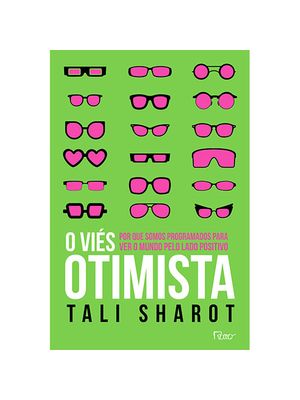 O Viés Otimista: por Que Somos Programados para Ver o Mundo pelo Lado Positivo