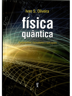 Física Quântica: Fundamentos, Formalismo e Aplicações