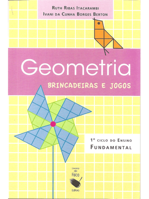 Geometria, Brincadeira e Jogos: 1° Ciclo do Ensino Fundamental