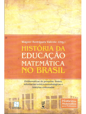 História da Educação Matemática no Brasil: Problemáticas de Pesquisa, Fontes, Referências Teórico-Me