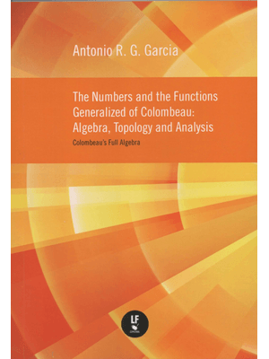 The Numbers and The Functions Generalized of Colombeau: Algebra, Topolog and Analysis: Colombeaus Fu