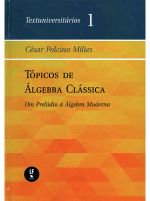 Tópicos de Álgebra Clássica: Um Prelúdio À Álgebra Moderna