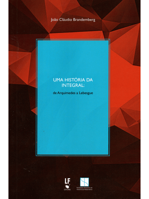 Uma História da Integral: de Arquimedes a Lebesque