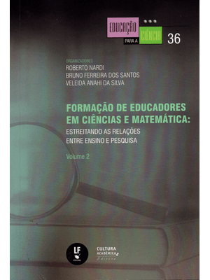 Formação de Educadores em Ciências e Matemática: Estreitando as Relações Entre Ensino e Pesquisa: Vo