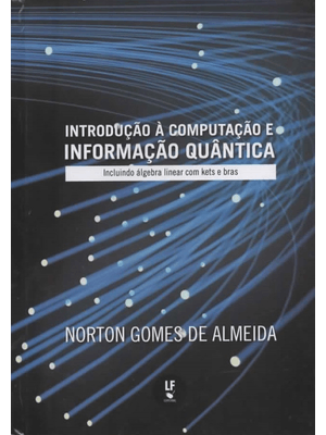 Introdução À Computação e Informação Quântica: Incluindo Álgebra Linear com Kets e Bras