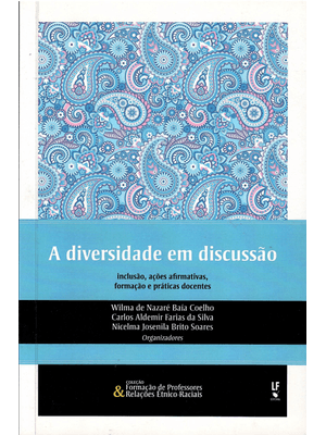 A Diversidade em Discussão: Inclusão, Ações Afirmativas, Formação e Práticas Docentes: Inclusão, Açõ