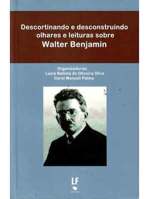 Descortinando e Desconstruindo Olhares e Leituras sobre Walter Benjamim