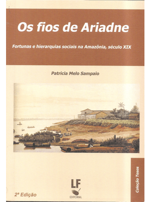 Os Fios de Ariadne: Fortunas e Hierarquias Sociais na Amazônia, Século Xix