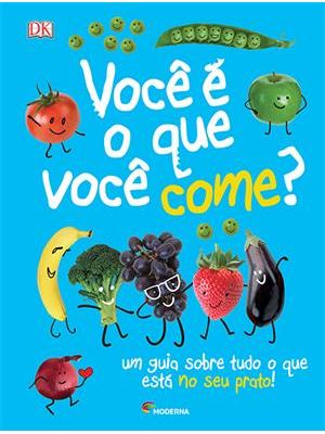 Você É o Que Você Come?: Um Guia sobre Tudo o Que Está no Seu Prato!