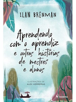 Aprendendo com o Aprendiz: e Outras Histórias de Mestres e Alunos