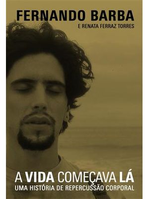 Vida Começava La, a - Uma Historia de Repercussão Corporal