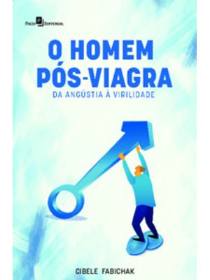 O Homem Pós-Viagra: da Angustia À Virilidade