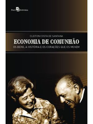 Economia de Comunhão: os Bens, a História e os Corações Que os Movem